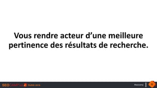 #seocamp
Vous rendre acteur d’une meilleure
pertinence des résultats de recherche.
6
 