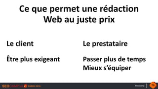 #seocamp
Ce que permet une rédaction
Web au juste prix
Être plus exigeant Passer plus de temps
Mieux s’équiper
Le client Le prestataire
76
 
