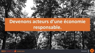 #seocamp
Devenons acteurs d’une économie
responsable.
80
 