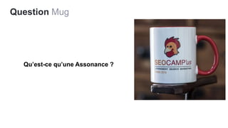 Question Mug
Qu’est-ce qu’une Assonance ?
 