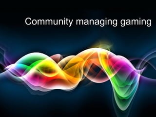Community managing gaming 