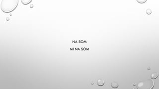NA SOM
MI NA SOM
 