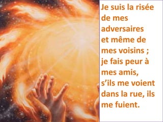 Je suis la risée
de mes
adversaires
et même de
mes voisins ;
je fais peur à
mes amis,
s’ils me voient
dans la rue, ils
me fuient.
 