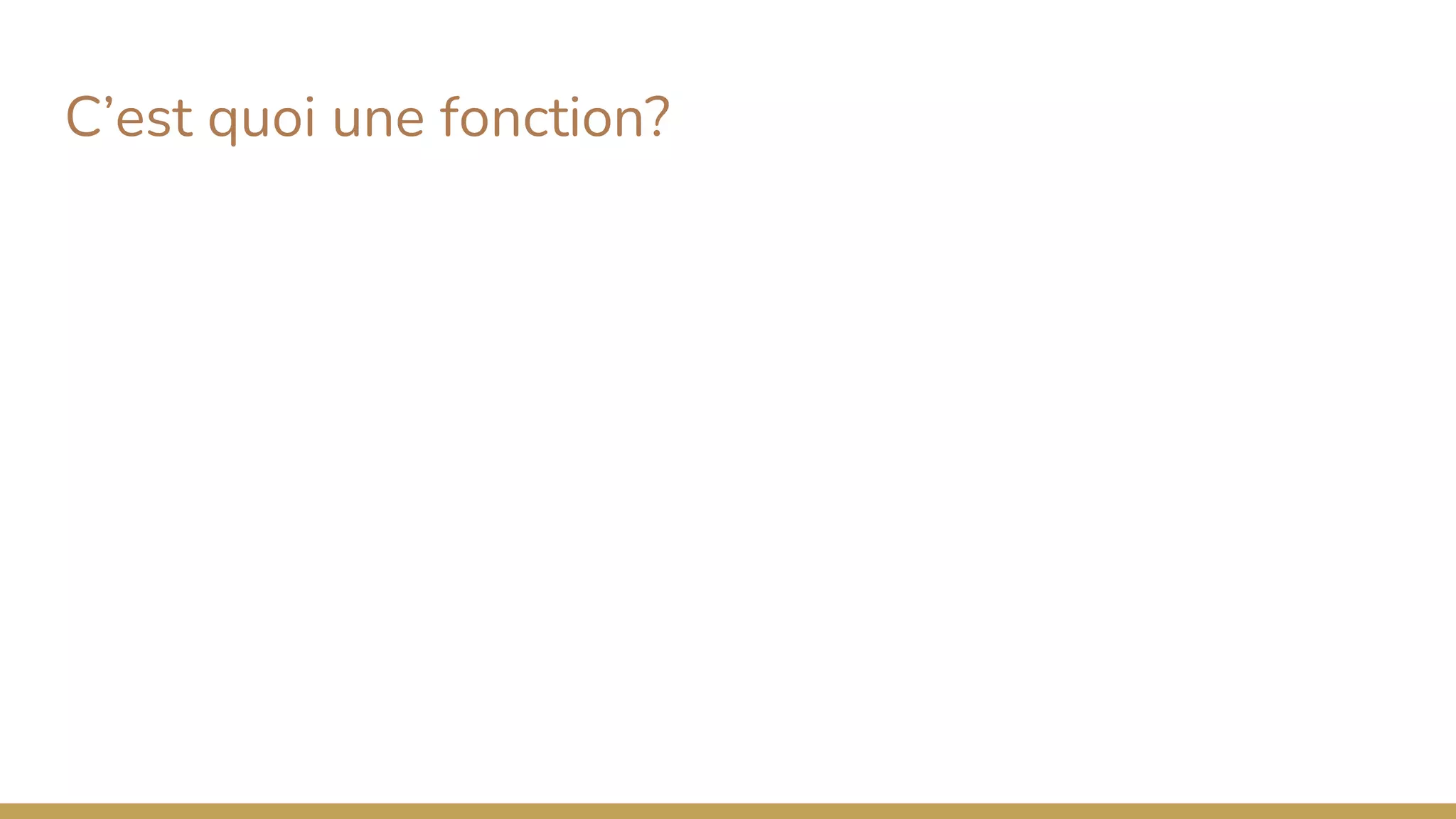 C’est quoi une fonction?
 