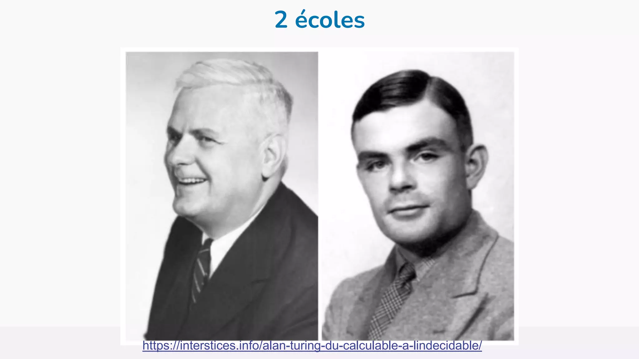 2 écoles
https://interstices.info/alan-turing-du-calculable-a-lindecidable/
 