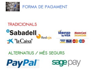 FORMA DE PAGAMENT
TRADICIONALS
ALTERNATIUS / MÉS SEGURS
 