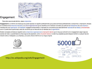 http://es.wikipedia.org/wiki/Engagement
 