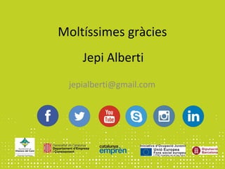 Moltíssimes gràcies
Jepi Alberti
jepialberti@gmail.com
 