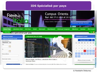 IDS Spécialisé par pays




                                                                     FORMATION- MARKETING - CREATION D’EVENEMENTS
IDS spécialisé par pay




                                               © Rodolphe Delaunay
 