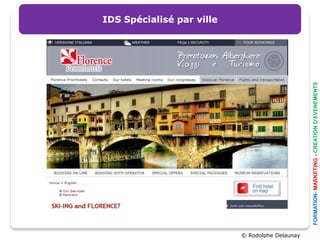 IDS Spécialisé par ville




© Rodolphe Delaunay




                      FORMATION- MARKETING - CREATION D’EVENEMENTS
 