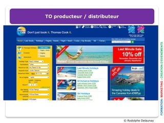 TO producteur / distributeur




                                                     FORMATION- MARKETING - CREATION D’EVENEMENTS
                               © Rodolphe Delaunay
 