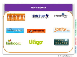 Meta moteur




© Rodolphe Delaunay




                      FORMATION- MARKETING - CREATION D’EVENEMENTS
 