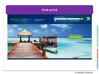 Club privé




© Rodolphe Delaunay




                      FORMATION- MARKETING - CREATION D’EVENEMENTS
 