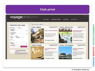 Club privé




© Rodolphe Delaunay




                      FORMATION- MARKETING - CREATION D’EVENEMENTS
 