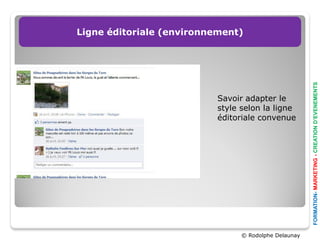 Ligne éditoriale (environnement)




                                                       FORMATION- MARKETING - CREATION D’EVENEMENTS
                           Savoir adapter le
                           style selon la ligne
                           éditoriale convenue




                                 © Rodolphe Delaunay
 