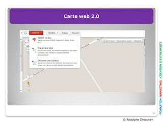 Carte web 2.0




© Rodolphe Delaunay
                      46




                      FORMATION- MARKETING - CREATION D’EVENEMENTS
 