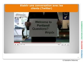 Etablir une conversation avec les
         clients (Twitter)




                                                       FORMATION- MARKETING - CREATION D’EVENEMENTS
                                                  62

                                © Rodolphe Delaunay
 