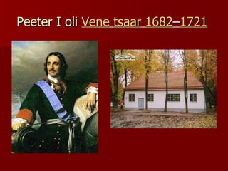 Peeter I oli  Vene   tsaar   1682 – 1721   