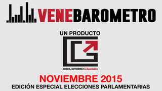 NOVIEMBRE 2015
UN PRODUCTO
NOVIEMBRE 2015
EDICIÓN ESPECIAL ELECCIONES PARLAMENTARIAS
 