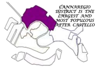 CANNAREGIO DISTRICT IS THE LARGEST AND MOST POPULOUS AFTER CASTELLO