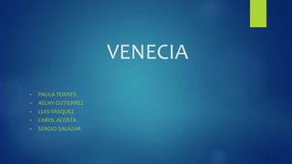 VENECIA
• PAULA TORRES
• ASLHY GUTIERREZ
• LUIS VÁSQUEZ
• CAROL ACOSTA
• SERGIO SALAZAR
 