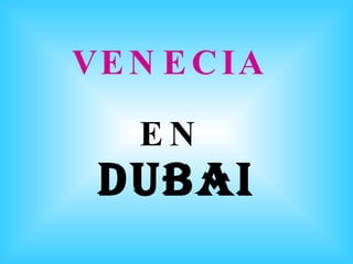 VENECIA   EN   DUBAI 