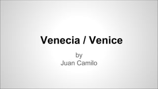 Venecia / Venice
by
Juan Camilo

 