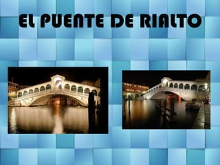 EL PUENTE DE RIALTO
 