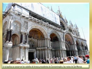 En la basílica se conservan los caballos de bronce procedentes de Constantinopla y los restos de San Marcos 