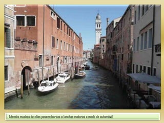 . Además muchos de ellos poseen barcas o lanchas motoras a modo de automóvil 