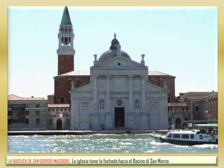 LA BASÍLICA DE SAN GIORGIO MAGGIORE. La iglesia tiene la fachada hacia el Bacino di San Marco.