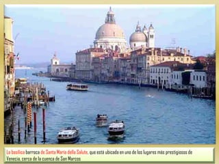 La basílica barroca de Santa María della Salute, que está ubicada en uno de los lugares más prestigiosos de Venecia, cerca de la cuenca de San Marcos