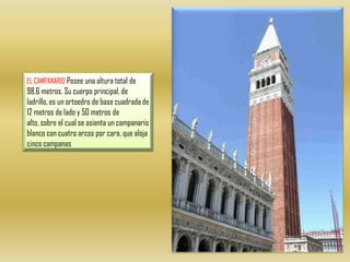 EL CAMPANARIO Posee una altura total de 98,6 metros. Su cuerpo principal, de ladrillo, es un ortoedro de base cuadrada de 12 metros de lado y 50 metros de alto, sobre el cual se asienta un campanario blanco con cuatro arcos por cara, que aloja cinco campanas