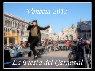 Venecia 2015
La Fiesta del Carnaval
 