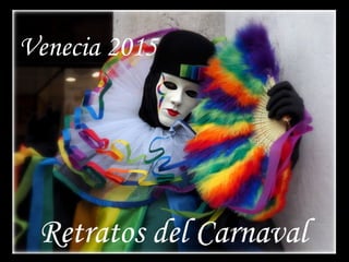 Venecia 2015
Retratos del Carnaval
 