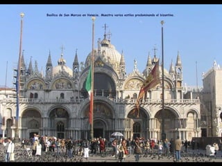 Basílica de San Marcos en Venecia. Muestra varios estilos predominando el bizantino.
 