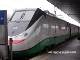 Tren eléctrico de alta velocidad ETR500 que cubre el
trayecto Venezia - Roma estacionado en la estación
Santa Lucía de Venecia
 