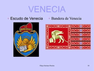 VENECIA
Escudo de Venecia

Bandera de Venecia

Olaya Serrano Pereira

10

 