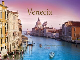Venecia
Por Alberto Blanco y Oliver Brack –
4º C ESO
 