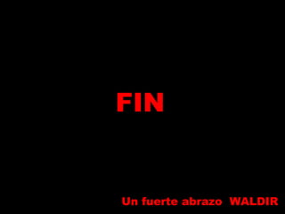 FIN Un fuerte abrazo  WALDIR 