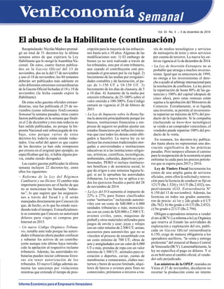 Informe Económico para el Empresario Venezolano
Vol. 33 No. 3 – 3 de diciembre de 2014
El abuso de la Habilitante (continuación)
Recapitulando: Nicolás Maduro promul-
gó un total de 51 decretos-ley la última
semana antes de que expirara la Ley
Habilitante que le otorgó la Asamblea Na-
cional. De estos, cuatro fueron publica-
dos en la Gaceta Oficial del 13 de
noviembre, dos en la del 17 de noviembre
y uno el 18 de noviembre; los 44 restantes
deberán ser publicados más adelante en
ocho diferentes emisiones extraordinarias
de la Gaceta Oficial fechadas el 18 y 19 de
noviembre (la fecha cuando expiró la
Habilitante).
De estas ocho gacetas oficiales extraor-
dinarias, una fue publicada el 25 de no-
viembre (como informara VenEconomía
Semanal la semana pasada), otras cuatro
fueron publicadas en la semana que finali-
zó el 2 de diciembre y tres más todavía no
han salido publicadas, no porque la Im-
prenta Nacional esté sobrecargada de tra-
bajo, sino porque varios de estos
decretos-ley todavía están siendo redac-
tados. Una señal del apuro es que cuatro
de los decretos ya han sido reimpresos
por errores en el original (por ejemplo, no
especificaban qué ley, si había alguna pre-
via, estaba siendo derogada).
Las cuatro gacetas publicadas la última
semana incluyen 22 decretos-ley, entre
ellos los siguientes:
– Reforma de la Ley del Régimen
Cambiario y sus Ilícitos: El cambio más
importante pareciera ser el hecho de que
no se mencionan las llamadas “subas-
tas”, lo que sugiere que las asignacio-
nes a través del Sicad I y II serán
manejadas directamente por Cencoex (lo
que, de hecho, es lo que ha estado suce-
diendo todo el tiempo). Extraoficialmen-
te se comenta que Cencoex no autorizará
dólares para viajes ni compras por
Internet en 2015.
– Un nuevo Código Orgánico Tributa-
rio, notable ante todo porque las autori-
dades tributarias ahora pueden confiscar
y subastar los activos de un contribu-
yente aunque este último haya introdu-
cido la apelación al respectivo reclamo
tributario. Además, las autoridades tri-
butarias pueden iniciar cobranzas forzo-
sas sin tener autorización de los
tribunales. El nuevo Código además au-
menta las sanciones por violaciones
mientras que extiende el tiempo de pres-
cripción para la mayoría de las infraccio-
nes hasta seis o 10 años.Algunas de las
modificaciones son: 1) El embargo de
bienes ya no será realizado a través de
los tribunales, sino por el ente tributario,
aun cuando el contribuyente esté pro-
testando el gravamen por la vía legal. 2)
Incremento de las multas por irregulari-
dades contables y de facturación, al pa-
sar de 1-150 UT a 10-150 UT. 3)
Incremento de los días de clausura, de 5
a 10 días. 4) Aumento de la multa por
omisión tributaria, de 25-100% sobre el
valor omitido a 100-300%.Este Código
entrará en vigencia el 28 de febrero de
2015.
– La Ley de Impuesto sobre la Renta lla-
ma la atención principalmente porque los
bancos, instituciones financieras y em-
presas de seguros no podrán ajustar sus
estados financieros por inflación (mien-
tras que casi todos los demás están obli-
gados a hacerlo). La nueva ley ya no
incluye las exenciones tradicionales otor-
gadas a universidades e instituciones
educativas ni a las instituciones religio-
sas, artísticas, científicas, tecnológicas,
ambientales, culturales, deportivas y pro-
fesionales. PERO sí incluye institucio-
nes benéficas y de asistencia social, lo
que da origen a una inmensa laguna le-
gal, si así lo aprueban las autoridades
tributarias. La nueva ley se aplica a to-
dos los ejercicios fiscales a partir del 28
de noviembre de 2014.
– La Ley del IVA aumenta el impuesto de
22% a 27% para bienes clasificados
como “suntuarios”incluyendo automó-
viles con un costo de $40.000 o 6.000
unidades tributarias o más; motocicle-
tas con un costo de $20.000 o 2.500 UT;
aviones civiles, yates, máquinas de
pinball y otros materiales utilizados para
juegos de envite y azar; joyas y relojes
conunvalormínimode2.500UT;armas;
accesorios para automóviles que no se
vinculen al proceso de ensamblado con
un costo mínimo de 700 UT; obras de
arte y antigüedades con un valor de 6.000
UT o más; prendas de ropa con un valor
mínimo de 1.500 UT; animales para re-
creación o deportes, caviar, cuotas de
membresías a restaurantes, clubes noc-
turnos y bares de acceso limitado, alqui-
leres de barcos o aviones para fines no
comerciales; préstamos a terceros a tra-
vés de medios tecnológicos y servicios
de mensajería de texto y otros servicios
por cuenta de terceros. La nueva ley en-
tróenvigenciael1odediciembrede2014.
– La Ley de Inversión Extranjera no es
probable que atraiga a muchos inversio-
nistas. Igual que su antecesora de 1999,
no otorga a los inversionistas el dere-
choaacudiralarbitrajeinternacionalpara
la resolución de conflictos. La ley prevé
la repatriación de hasta 80% de las ga-
nancias y 100% del capital (después de
cinco años), pero estas remesas están
sujetas a la aprobación del Ministerio de
Comercio. Extrañamente, si se liquida
una inversión, se permite al inversionis-
ta repatriar un máximo de 85% del pro-
ducto de la liquidación. Si la compañía
(incluyendo su know-how tecnológico)
se vende a un comprador venezolano, el
vendedor puede repatriar 100% del pro-
ducto de la venta.
En resumen, los decretos-ley publica-
dos hasta ahora no representan una des-
viación significativa de las prácticas
pasadas. Pero tampoco allanan el camino
para la recuperación de la economía ni para
enfrentar la caída para los precios petrole-
ros que se espera para 2015 y 2016.
Ley de Timbre Fiscal Incrementa los
costos de una amplia gama de servicios
oficiales, entre ellos la solicitud y renova-
ción para la licencia de conducir se fijó en
12 UT (Bs.1.524) y 16 UT (Bs.2.032), res-
pectivamente (G.O. Extraordinaria N°
6.150 del 13 de noviembre). Además, las
licencias en todos sus grados aumenta-
ron de precio: a) 1er y 2do grado a 6 UT
(Bs.762). b) 4to grado a 16 UT (Bs.2.032).
c) 5to grado a 22 UT (Bs.2.794).
Obligan a operadores mineros a vender
eloroalBCV:LareformaalaLeyOrgánica
que reserva al Estado las actividades de
exploración y explotación del oro, publi-
cada en Gaceta Oficial extraordinaria
6.150, exige de manera obligatoria a los
operadores auríferos, “la venta y entrega
preferente”del mineral al Banco Central
deVenezuela (BCV). Lamentablemente, la
ley no especifica el pago en dólares. Y si
es en bolívares al cambio oficial, el vende-
dor sale perjudicado.
Los ministros de la OPEP, reunidos en
Viena el 27 de noviembre, decidieron no
recortar la producción como un intento
 
