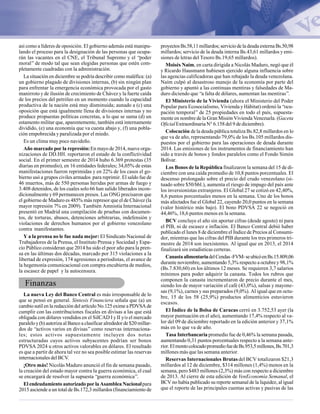así como a líderes de oposición. El gobierno además está manipu-
lando el proceso para la designación de las personas que ocupa-
rán las vacantes en el CNE, el Tribunal Supremo y el “poder
moral”de modo tal que sean elegidas personas que estén com-
pletamente cuadradas con la administración.
La situación en diciembre se podría describir como maléfica: (a)
un gobierno plagado de divisiones internas, (b) sin ningún plan
para enfrentar la emergencia económica provocada por el gasto
manirroto y de ilusión de crecimiento de Chávez y la fuerte caída
de los precios del petróleo en un momento cuando la capacidad
productiva de la nación está muy disminuida; aunado a (c) una
oposición que está igualmente llena de divisiones internas y no
produce propuestas políticas concretas, a lo que se suma (d) un
estamento militar que, aparentemente, también está internamente
dividido, (e) una economía que va cuesta abajo y, (f) una pobla-
ción empobrecida y paralizada por el miedo.
Es un clima muy poco navideño.
Año marcado por la represión:En mayo de 2014, nueve orga-
nizaciones de DD.HH. reportaron el estado de la conflictividad
social. En el primer semestre de 2014 hubo 6.369 protestas (35
diarias en promedio), en 16 entidades federales; 34,05% de estas
manifestaciones fueron reprimidas y en 22% de los casos el go-
bierno usó a grupos civiles armados para reprimir. El saldo fue de
46 muertos, más de 550 personas heridas por armas de fuego y
3.408 detenidos, de los cuales solo 66 han salido liberados incon-
dicionalmente y 69 permanecen presos. Las ONG precisaron que
el gobierno de Maduro es 485% más represor que el de Chávez (la
mayor represión 7% en 2009). También Amnistía Internacional
presentó en Madrid una compilación de pruebas con documen-
tos, de torturas, abusos, detenciones arbitrarias, indefensión y
violaciones de derechos humanos por el gobierno venezolano
contra manifestantes.
Y a la prensa no le fue nada mejor: El Sindicato Nacional de
Trabajadores de la Prensa, el Instituto Prensa y Sociedad y Espa-
cio Público consideran que 2014 ha sido el peor año para la pren-
sa en las últimas dos décadas, marcado por 315 violaciones a la
libertad de expresión, 174 agresiones a periodistas, el avance de
la hegemonía comunicacional con compra encubierta de medios,
la escasez de papel y la autocensura.
Finanzas
La nueva Ley del Banco Central es más irresponsable de lo
que se pensó en general. Síntesis Financiera señala que (a) un
cambio sutil en la redacción del artículo No.125 exime a PDVSA de
cumplir con las contribuciones fiscales en divisas a las que está
obligada con dólares vendidos en el SiICAD I y II y/o el mercado
paralelo y (b) autoriza al Banco a clasificar alrededor de $20 millar-
dos de “activos varios en divisas” como reservas internaciona-
les; estos activos supuestamente incluyen dos notas
estructuradas cuyos activos subyacentes podrían ser bonos
PDVSA 2024 u otros activos valorables en dólares. El resultado
es que a partir de ahora tal vez no sea posible estimar las reservas
internacionales del BCV.
¡Otro más! Nicolás Maduro anunció el fin de semana pasado,
la creación del estado mayor contra la guerra económica, el cual
se encargará de resolver la supuesta “guerra económica”.
El endeudamiento autorizado por la Asamblea Nacionalpara
2015 asciende a un total de Bs.172,3 millardos (financiamiento de
proyectos Bs.58,11 millardos; servicio de la deuda externa Bs.50,98
millardos; servicio de la deuda interna Bs.43,61 millardos y emi-
siones de letras del Tesoro Bs.19,65 millardos).
Moisés Naím, en carta dirigida a Nicolás Maduro, negó que él
y Ricardo Hausmann hubiesen ejercido alguna influencia sobre
las agencias calificadoras que han rebajado la deuda venezolana.
Naím culpó al desastroso manejo de la economía por parte del
gobierno y apuntó a las continuas mentiras y falsedades de Ma-
duro diciendo que “a falta de dólares, aumentan las mentiras”.
El Ministerio de la Vivienda (ahora el Ministerio del Poder
Popular para Ecosocialismo, Vivienda y Hábitat) ordenó la “ocu-
pación temporal” de 25 propiedades en todo el país, supuesta-
mente en nombre de la Gran Misión Vivienda Venezuela. (Gaceta
OficialExtraordinaria N° 6.158 del 9 de diciembre).
Colocación de la deuda pública totaliza Bs.82,8 millardos en lo
que va de año, representando 79,0% de los Bs.105 millardos dis-
puestos por el gobierno para las operaciones de deuda durante
2014. Las emisiones de los instrumentos de financiamiento han
sido a través de bonos y fondos paralelos como el Fondo Simón
Bolívar.
Los Bonos de la República finalizaron la semana del 15 de di-
ciembre con una caída promedio de 10,8 puntos porcentuales. El
descenso prolongado sobre el precio del crudo venezolano (si-
tuado sobre $50/bbl.), aumenta el riesgo de impago del país ante
los inversionistas extranjeros. El Global 27 se cotizó en 42,40%,
8,6 puntos porcentuales menos en la semana. Uno de los bonos
más afectados fue el Global 22, cayendo 20,0 puntos en la semana
(valor histórico más bajo). El bono PDVSA 22 se negoció en
44,46%, 18,6 puntos menos en la semana.
BCV concluye el año sin aportar cifras (desde agosto) ni para
el PIB, ni de escasez e inflación. El Banco Central debió haber
publicado el lunes 8 de diciembre el Índice de Precios al Consumi-
dor, mientras que las cifras del PIB durante los tres primeros tri-
mestre de 2014 son inexistentes. Al igual que en 2013, el 2014
finalizará sin estadísticas certeras.
CanastaalimentariadelCendas-FVM-seubicóenBs.15.809,06
durante noviembre, aumentando 5,3% respecto a octubre y 98,1%
(Bs.7.830,60) en los últimos 12 meses. Se requieren 3,7 salarios
mínimos para poder adquirir la canasta. Todos los rubros que
componen la canasta incrementaron de precio durante el mes,
siendo los de mayor variación el café (43,0%), salsas y mayone-
sas (9,1%), carnes y sus preparados (9,0%). Al igual que en octu-
bre, 15 de los 58 (25,9%) productos alimenticios estuvieron
escasos.
El Índice de la Bolsa de Caracas cerró en 3.752,53 ayer (la
mayor puntuación en el año), aumentando 17,4% respecto al va-
lor del 09 de diciembre reportado en la edición anterior y 37,1%
más en lo que va de año.
Tasa Interbancaria promedio fue de 0,46% la semana pasada,
aumentando 0,31 puntos porcentuales respecto a la semana ante-
rior.ElmontocolocadopromediofuedeBs.953,5millones,Bs.701,3
millones más que las semana anterior.
Reservas Internacionales Brutas del BCV totalizaron $21,3
millardos al 12 de diciembre, $314 millones (1,4%) menos en la
semana, pero $483 millones (2,3%) más con respecto a diciembre
de 2013. Al cierre de esta edición de VenEconomía Semanal, el
BCV no había publicado su reporte semanal de la liquidez, al igual
que el reporte de las principales cuentas activas y pasivas de las
 