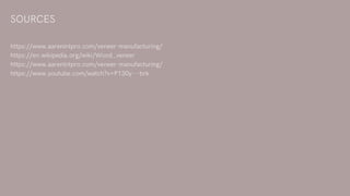 SOURCES
https://www.aarenintpro.com/veneer-manufacturing/
https://en.wikipedia.org/wiki/Wood_veneer
https://www.aarenintpro.com/veneer-manufacturing/
https://www.youtube.com/watch?v=P130y---brk
 