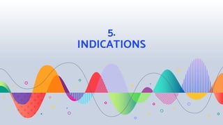 5.
INDICATIONS
 