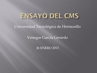 Universidad Tecnológica de Hermosillo

       Venegas García Gerardo

            26 ENERO 2013
 