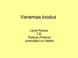 Venemaa loodus  Laura Pampa  7.B  Paikuse Põhikool Juhendaja:Lia Valdek 