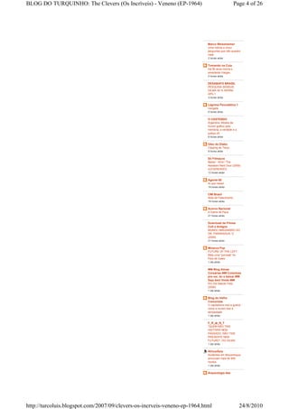 BLOG DO TURQUINHO: The Clevers (Os Incríveis) - Veneno (EP-1964)                                 Page 4 of 26




                                                                           Marco Weissheimer
                                                                           Uma notícia e cinco
                                                                           perguntas que não querem
                                                                           calar
                                                                           2 horas atrás

                                                                           Tomando na Cuia
                                                                           Há 56 anos morria o
                                                                           presidente Vargas.
                                                                           2 horas atrás

                                                                           DESABAFO BRASIL
                                                                           PESQUISA SENSUS:
                                                                           DILMA 46 % SERRA
                                                                           28%,1
                                                                           3 horas atrás

                                                                           Lágrima Psicodélica 1
                                                                           Vangelis
                                                                           6 horas atrás

                                                                           O CASTENDO
                                                                           Argentina: Mostra de
                                                                           humor gráfico pela
                                                                           memória, a verdade e a
                                                                           justiça (4)
                                                                           6 horas atrás

                                                                           Oleo do Diabo
                                                                           Clipping de Terça
                                                                           8 horas atrás

                                                                           Só Filmaços
                                                                           Baixar - Kirot / The
                                                                           Assassin Next Door (2009)
                                                                           (LEGENDADO)
                                                                           12 horas atrás

                                                                           Agente 65
                                                                           Ai que medo!
                                                                           19 horas atrás

                                                                           CMI Brasil
                                                                           Nota de Falecimento
                                                                           19 horas atrás

                                                                           Acervo Nacional
                                                                           A Dama de Paus
                                                                           21 horas atrás

                                                                           Download de Filmes
                                                                           Cult e Antigos
                                                                           MUNDO IMAGINÁRIO DO
                                                                           DR. PARNASSUS, O
                                                                           (2009)
                                                                           21 horas atrás

                                                                           Minerva Pop
                                                                           FUTURE OF THE LEFT -
                                                                           Mais uma "porrada" do
                                                                           País de Gales
                                                                           1 dia atrás

                                                                           ### Blog Almas
                                                                           Corsárias ### Coisinhas
                                                                           pra ver, ler e baixar ###
                                                                           Seja bem Vindo ###
                                                                           Pro Dia Nascer Feliz
                                                                           (2006)
                                                                           1 dia atrás

                                                                           Blog do Velho
                                                                           Comunista
                                                                           O capitalismo traz a guerra
                                                                           como a nuvem traz a
                                                                           tempestade
                                                                           1 dia atrás

                                                                           F_R_ф_N_T
                                                                           "QUEM NÃO TEM
                                                                           HISTÓRIA NEM
                                                                           PASSADO, NÃO TEM
                                                                           PRESENTE NEM
                                                                           FUTURO", DIZ DILMA
                                                                           1 dia atrás

                                                                           África/Ásia
                                                                           Acidentes em Moçambique
                                                                           provocam mais de 900
                                                                           mortos
                                                                           1 dia atrás

                                                                           Arqueologia das




http://turcoluis.blogspot.com/2007/09/clevers-os-incrveis-veneno-ep-1964.html                       24/8/2010
 