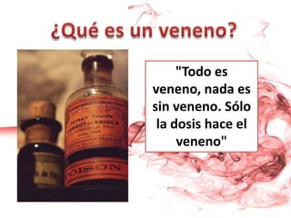 "Todo es
veneno, nada es
sin veneno. Sólo
 la dosis hace el
     veneno"
 