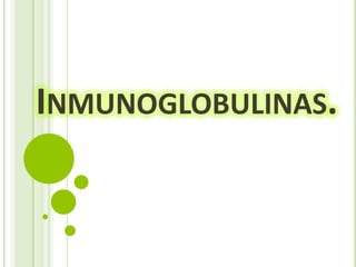 INMUNOGLOBULINAS.

 