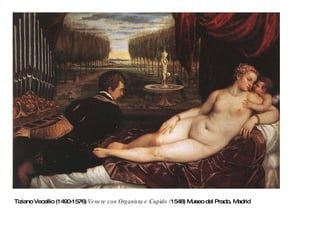 Tiziano Vecellio (1490-1576)  Venere con Organista e Cupido ( 1548) Museo del Prado, Madrid   
